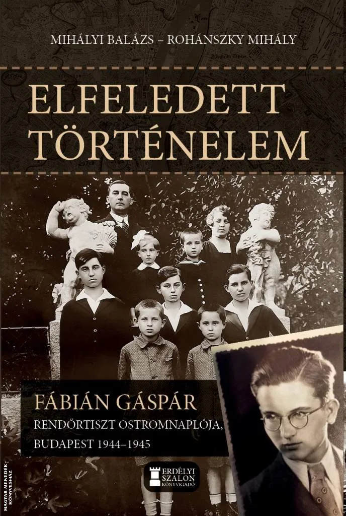 Elfeledett történelem - Fábián Gáspár rendőrtiszt ostromnaplója, 1944-1945
