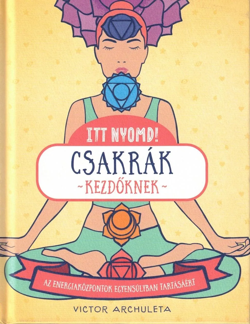Itt nyomd! - Csakrák kezdőknek