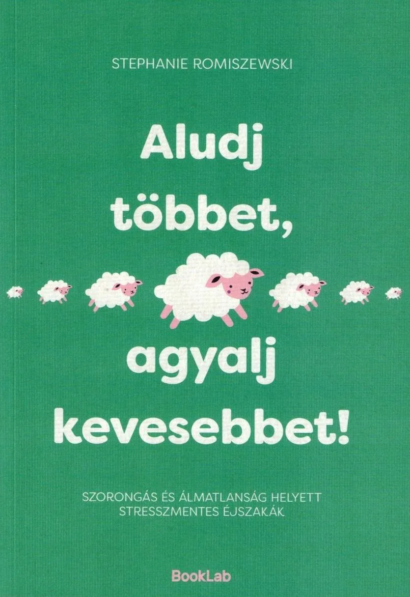 Aludj többet, agyalj kevesebbet!