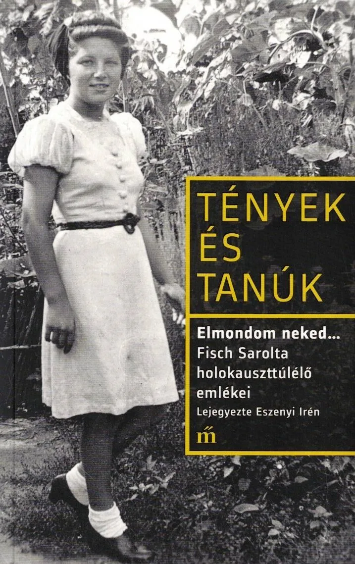 Elmondom neked... - Fisch Sarolta holokauszttúlélő emlékei